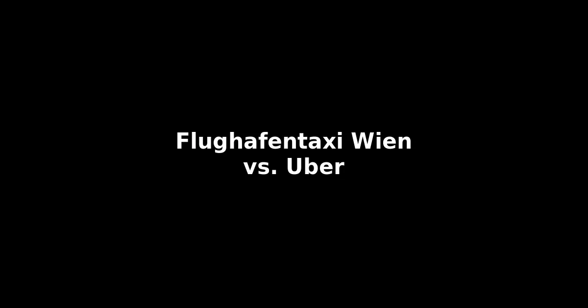 Flughafentaxi Wien vs. Uber – Was ist besser für den Flughafen? | Mein Flughafentaxi